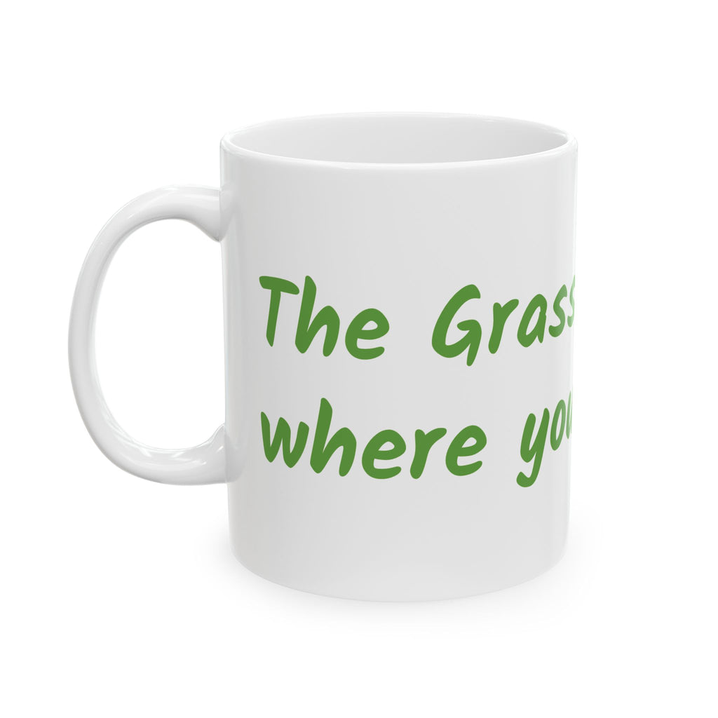 The grass is greener where you water it Ceramic Mug, (11oz, 15oz)