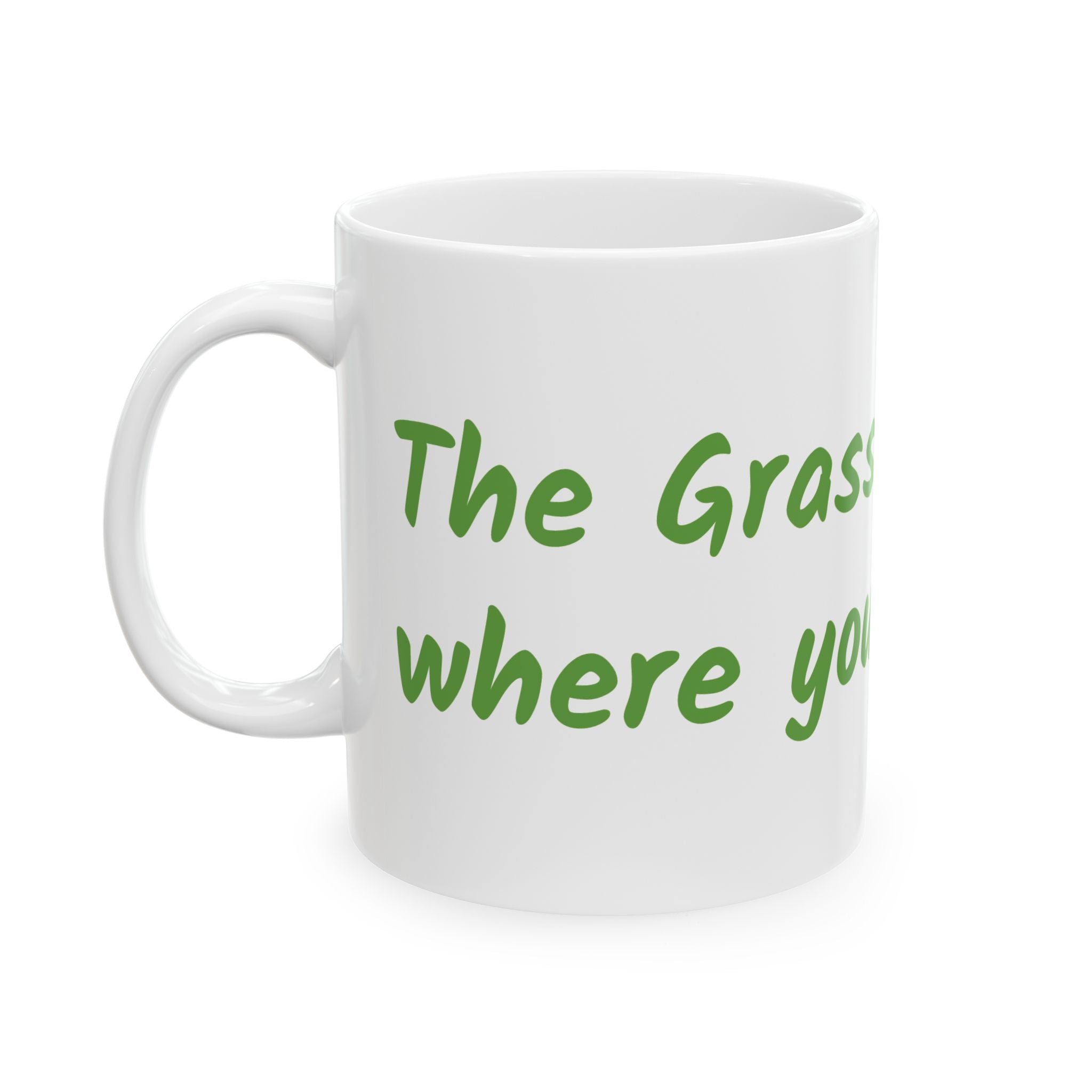 The grass is greener where you water it Ceramic Mug, (11oz, 15oz)
