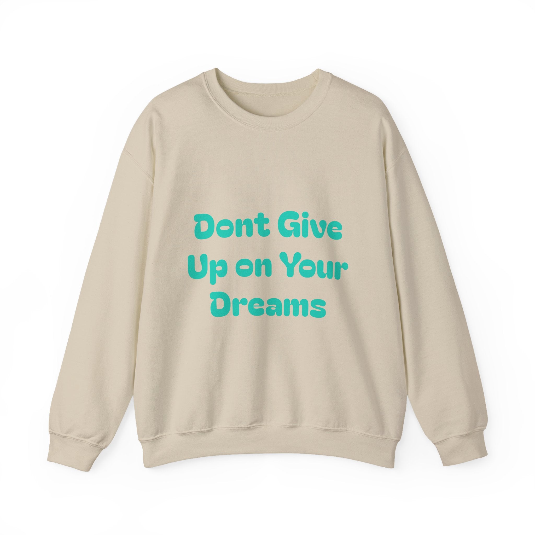 Don’t Give Up on your Dreams Sweatshirt