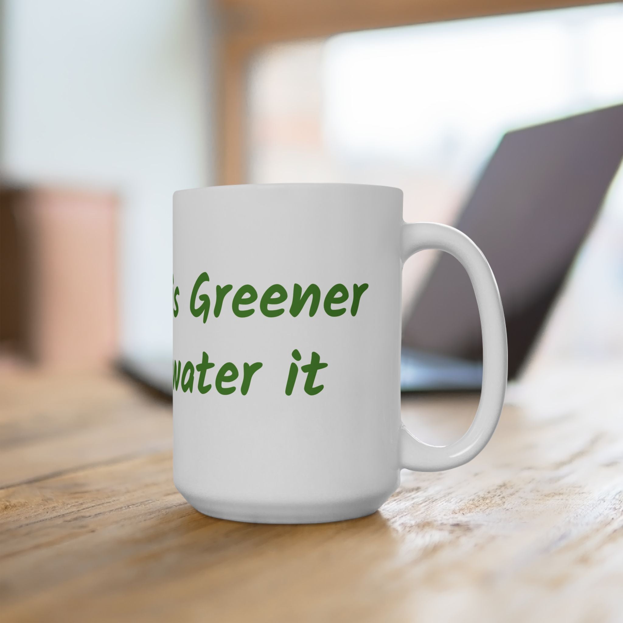 The grass is greener where you water it Ceramic Mug, (11oz, 15oz)