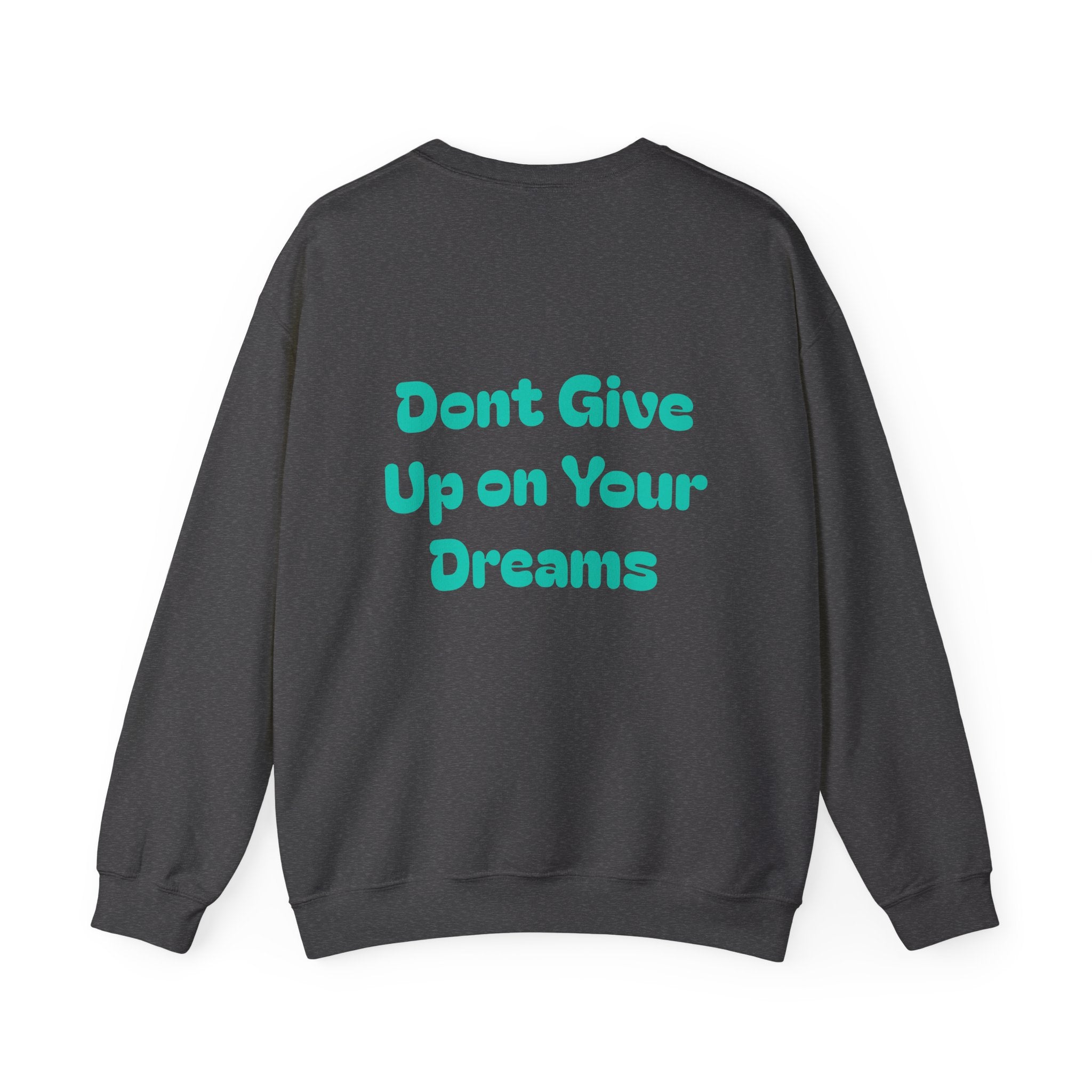 Don’t Give Up on your Dreams Sweatshirt