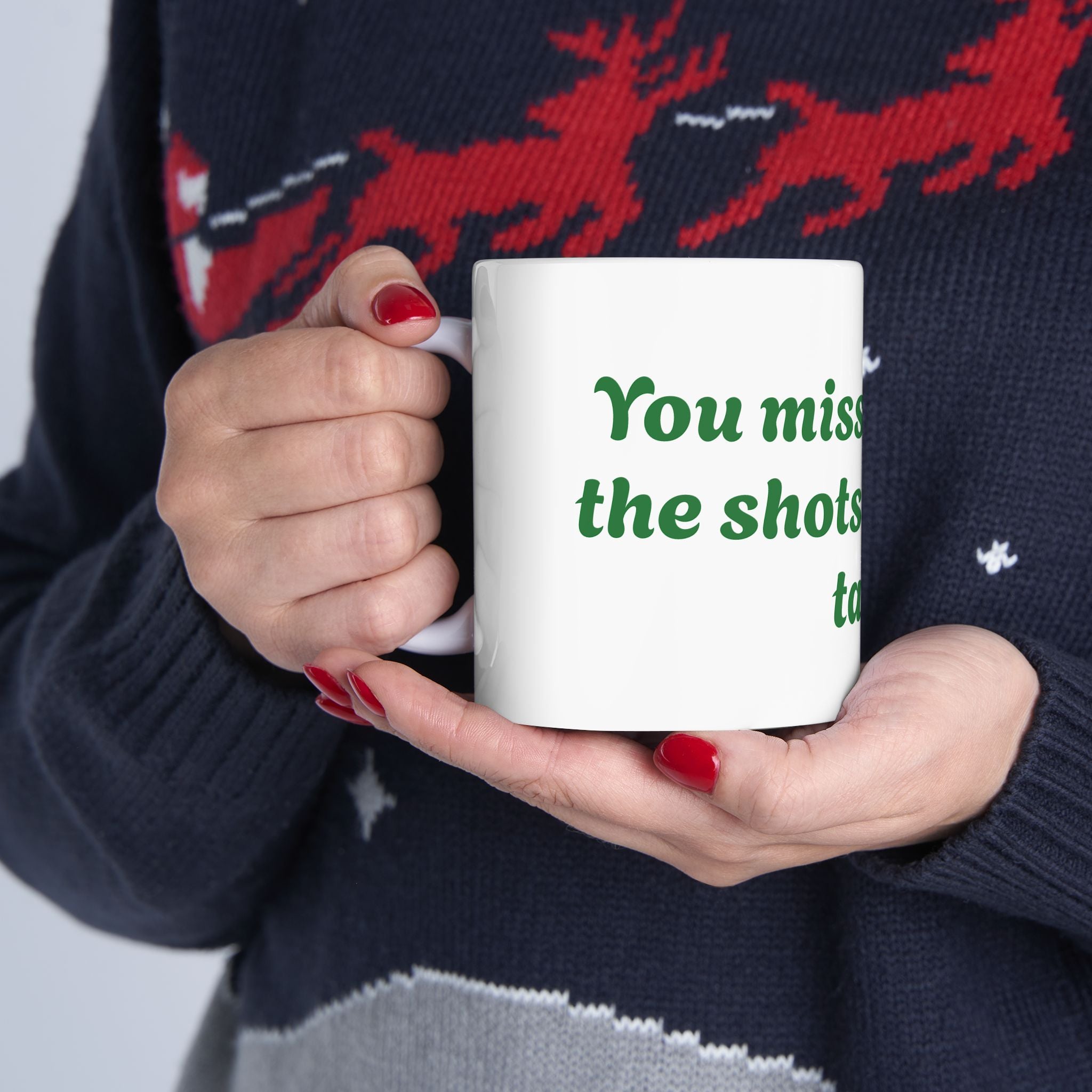 You Miss 100% of the shots you don't take Ceramic Mug, (11oz, 15oz)