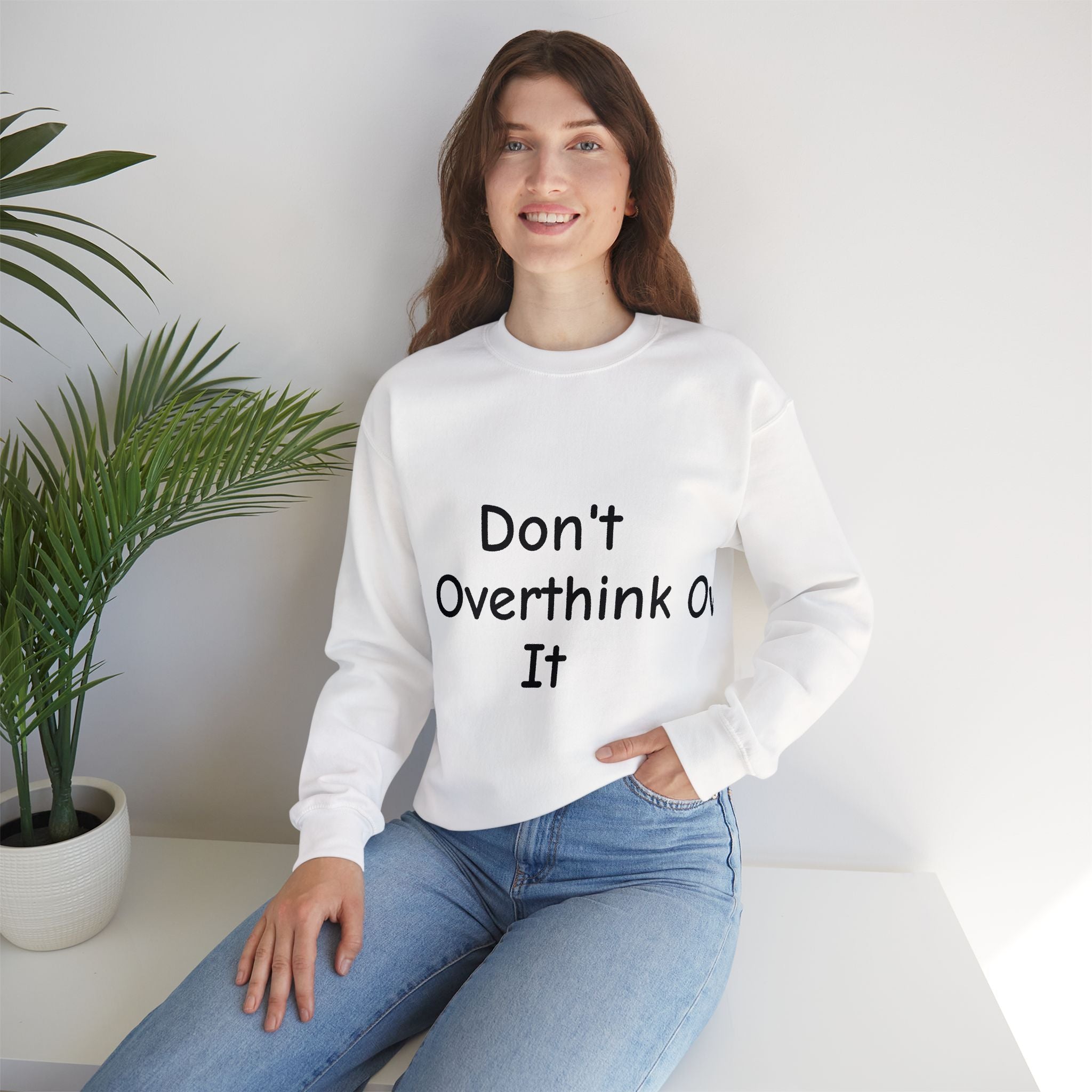 Don’t Over Think It Sweatshirt