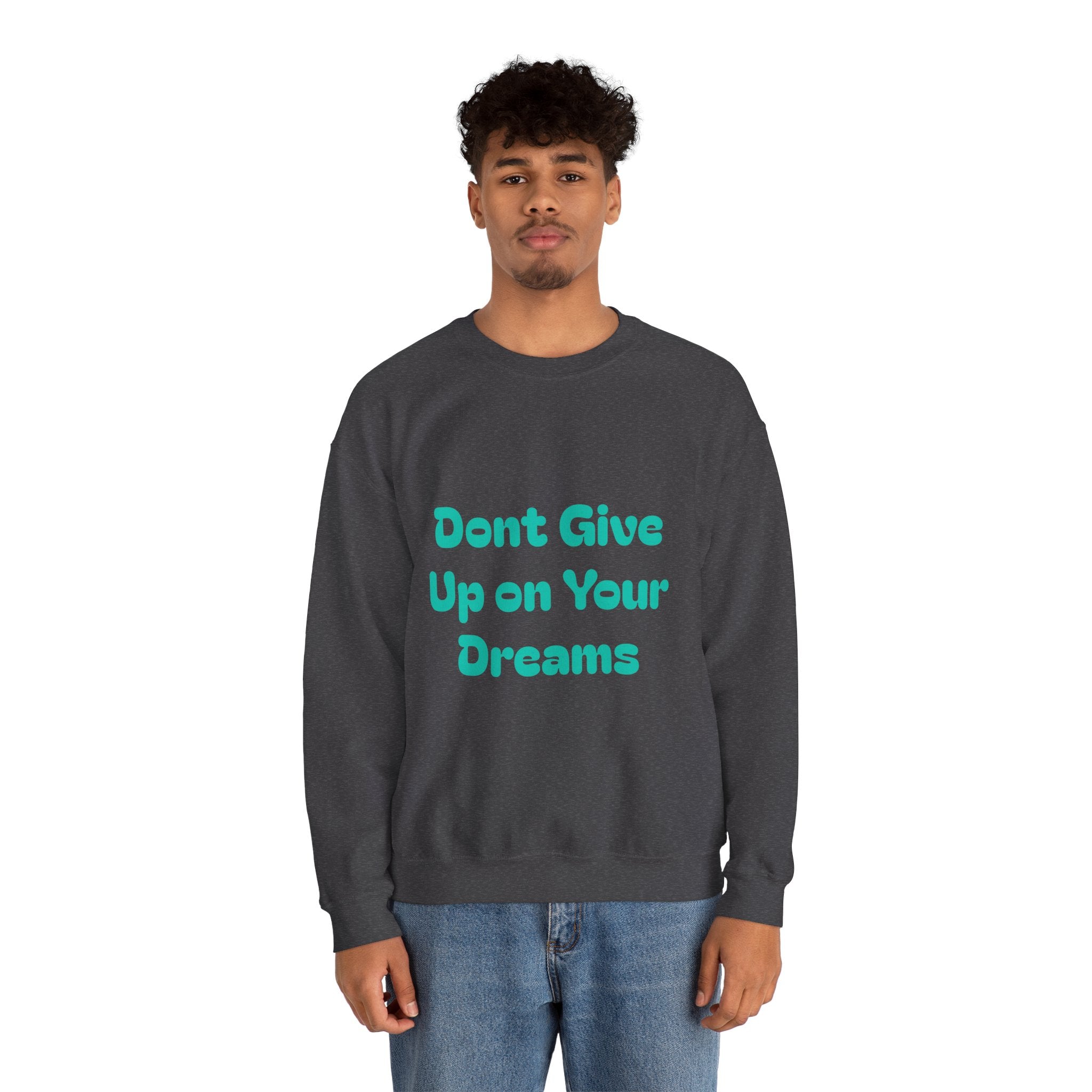 Don’t Give Up on your Dreams Sweatshirt