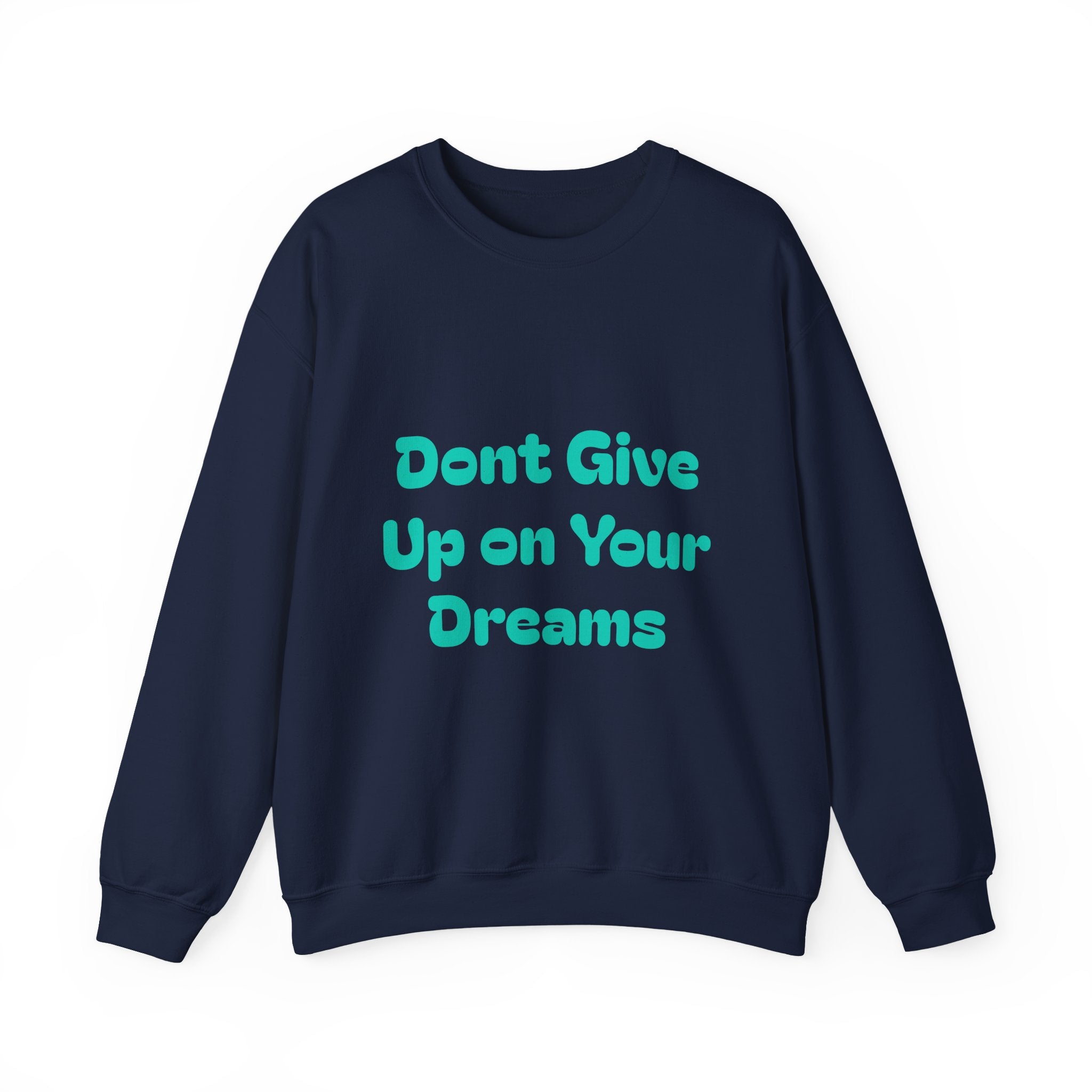 Don’t Give Up on your Dreams Sweatshirt