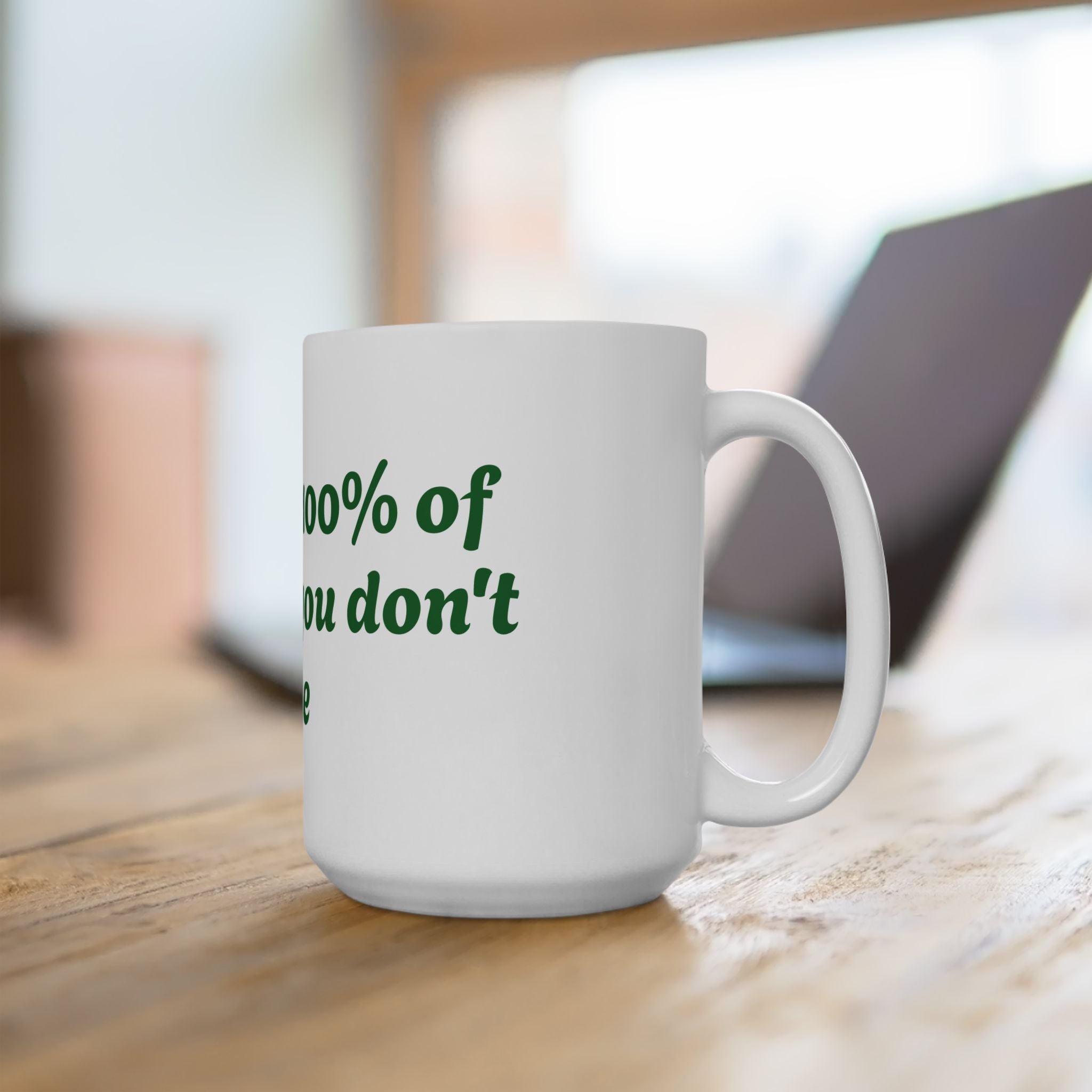 You Miss 100% of the shots you don't take Ceramic Mug, (11oz, 15oz)