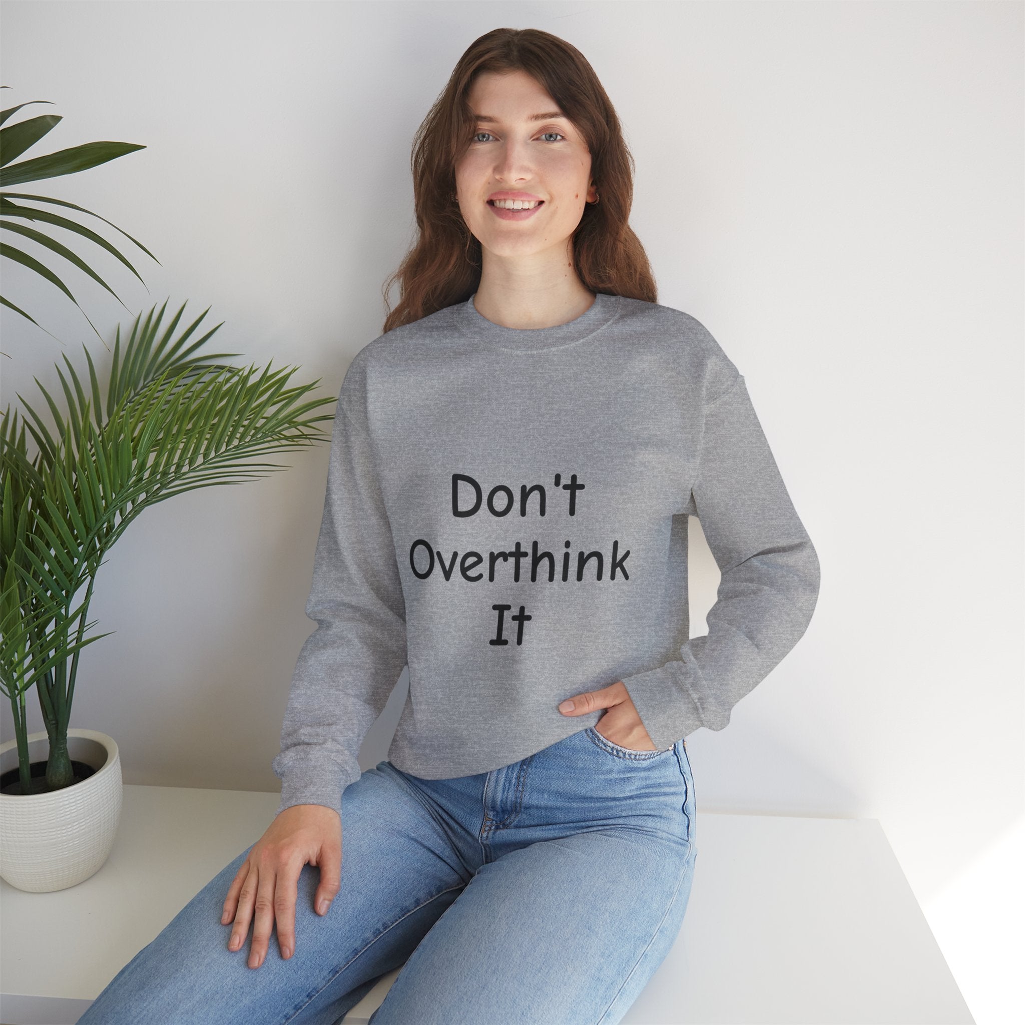 Don’t Over Think It Sweatshirt