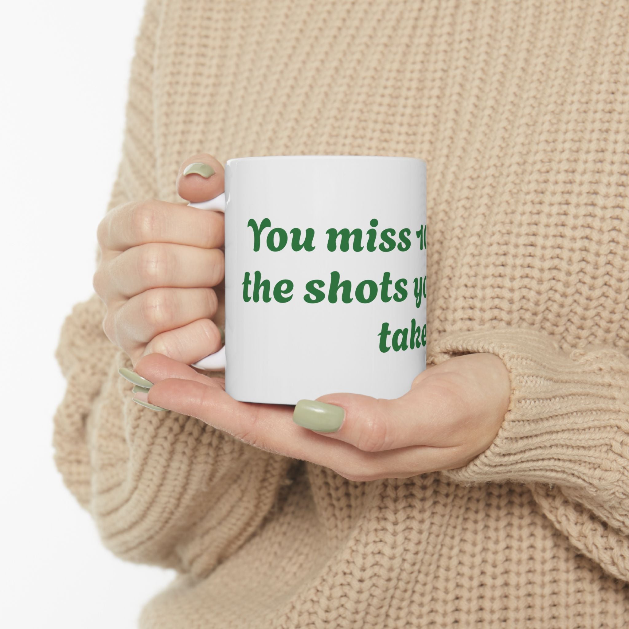 You Miss 100% of the shots you don't take Ceramic Mug, (11oz, 15oz)