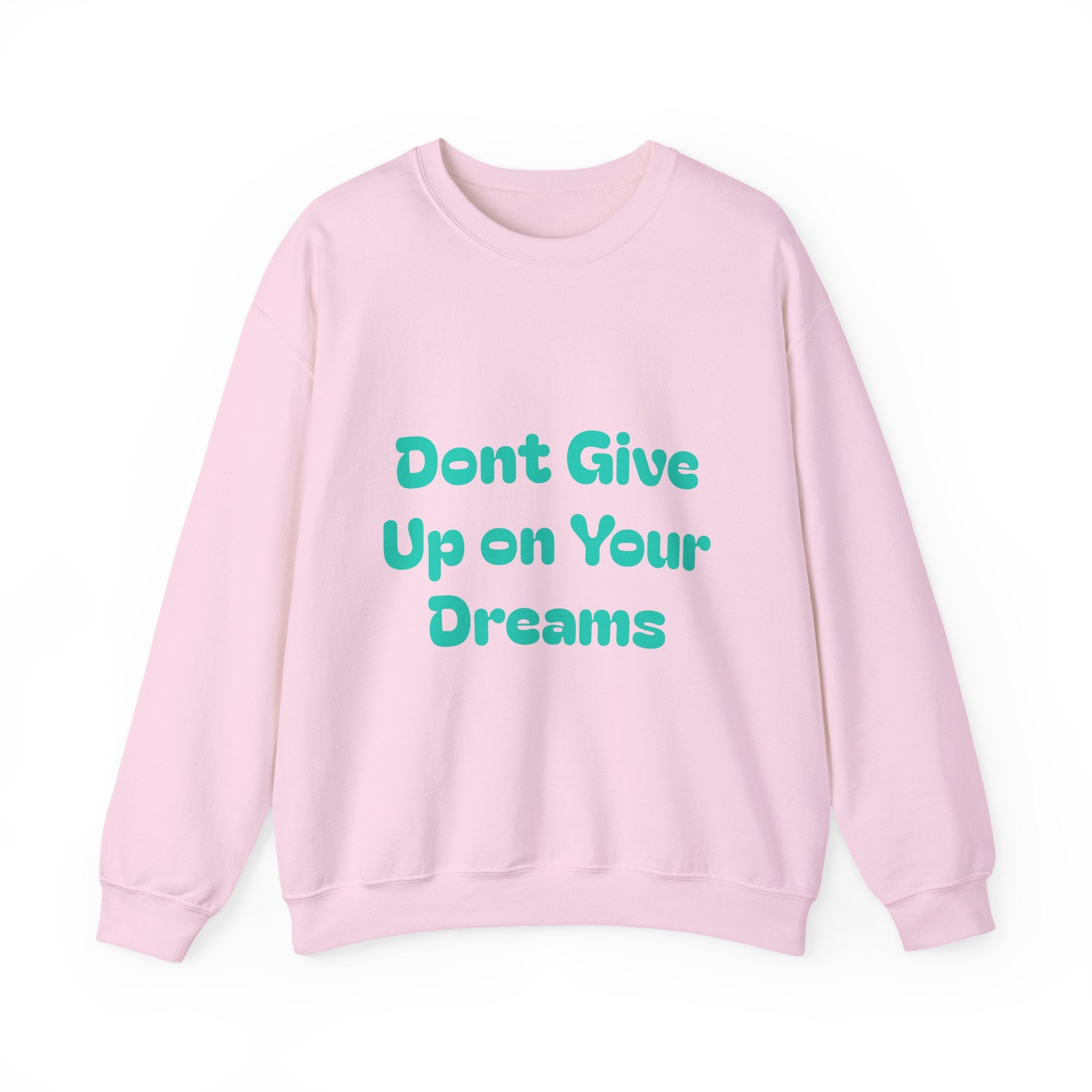 Don’t Give Up on your Dreams Sweatshirt