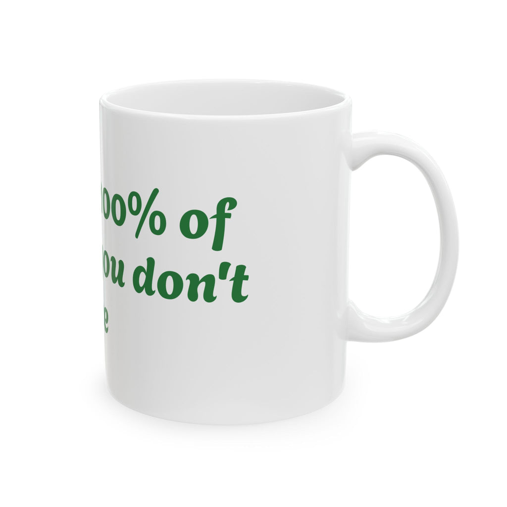 You Miss 100% of the shots you don't take Ceramic Mug, (11oz, 15oz)