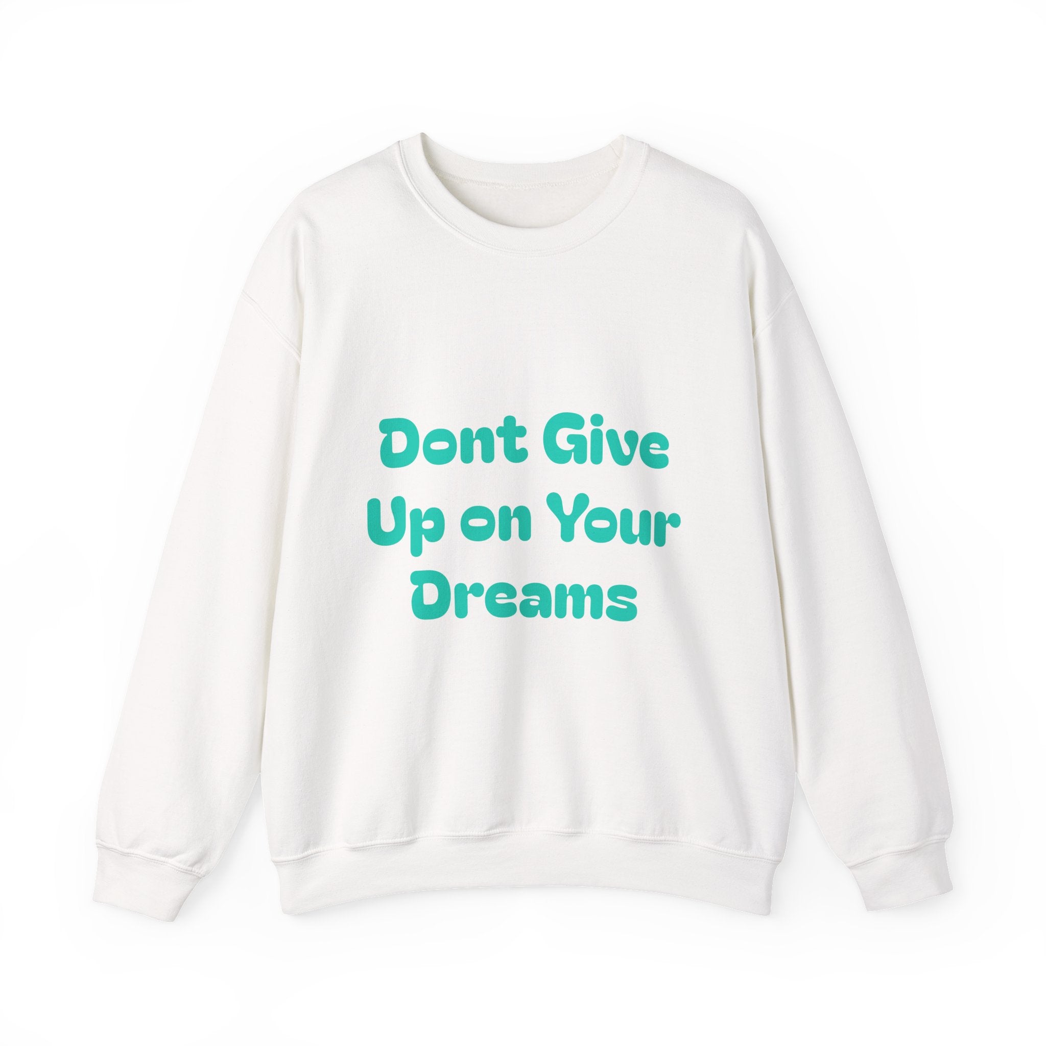Don’t Give Up on your Dreams Sweatshirt