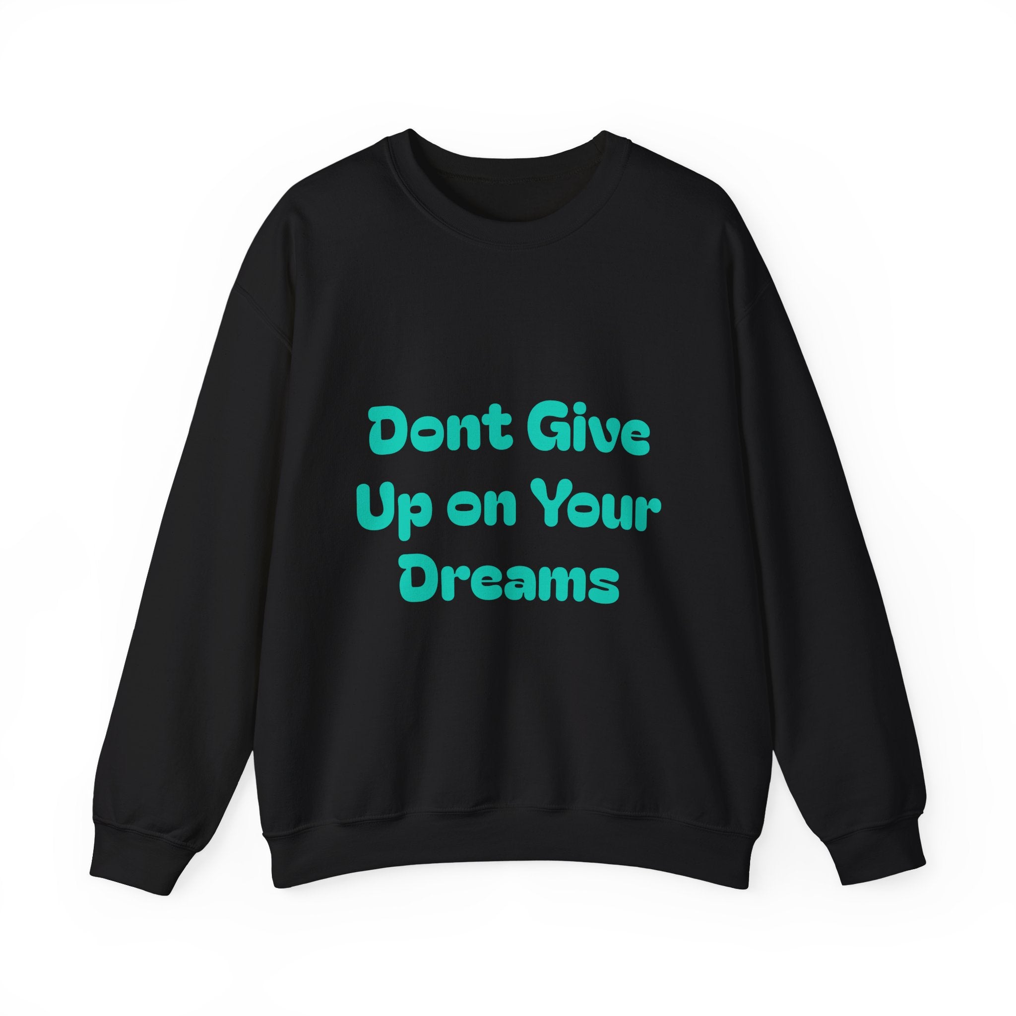 Don’t Give Up on your Dreams Sweatshirt
