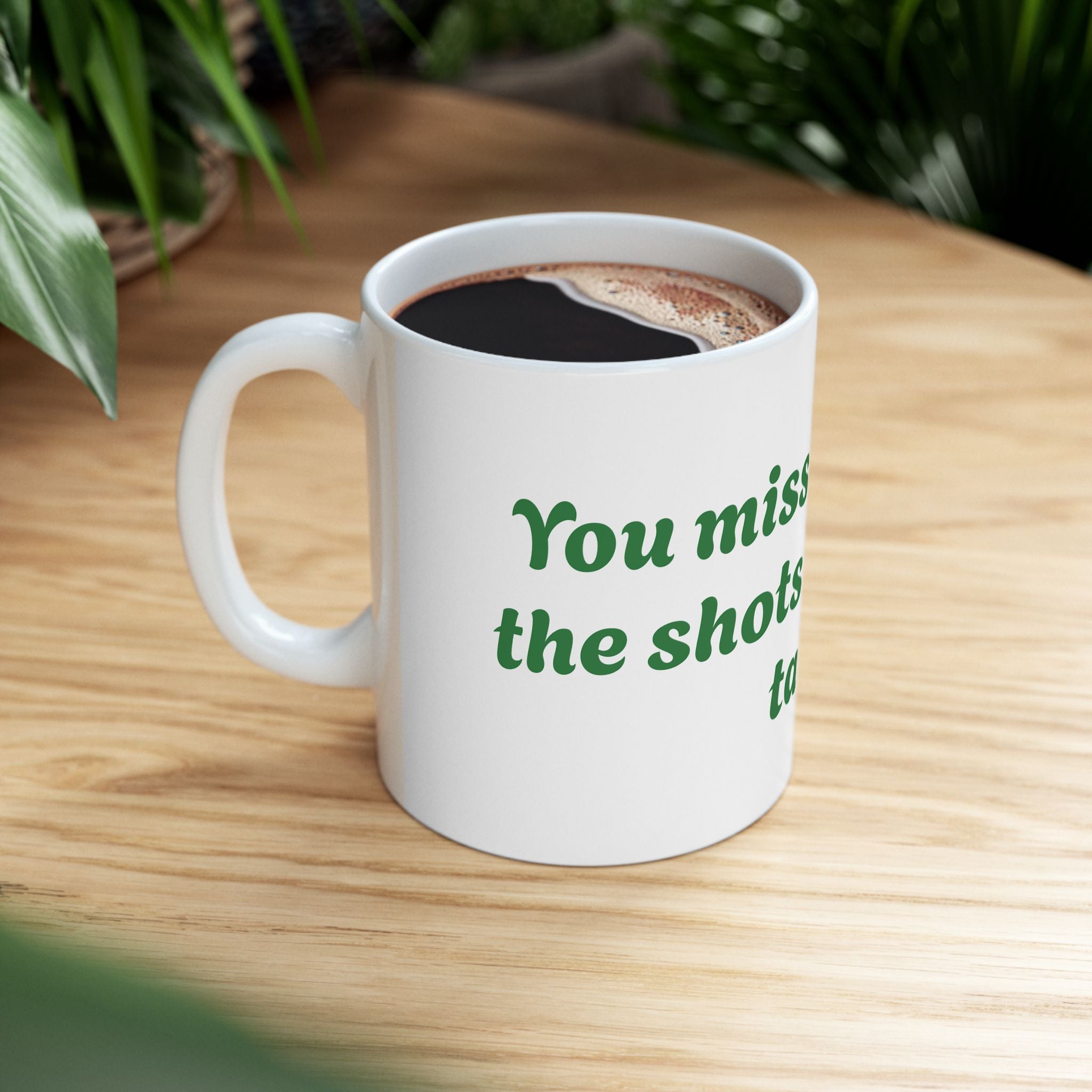 You Miss 100% of the shots you don't take Ceramic Mug, (11oz, 15oz)