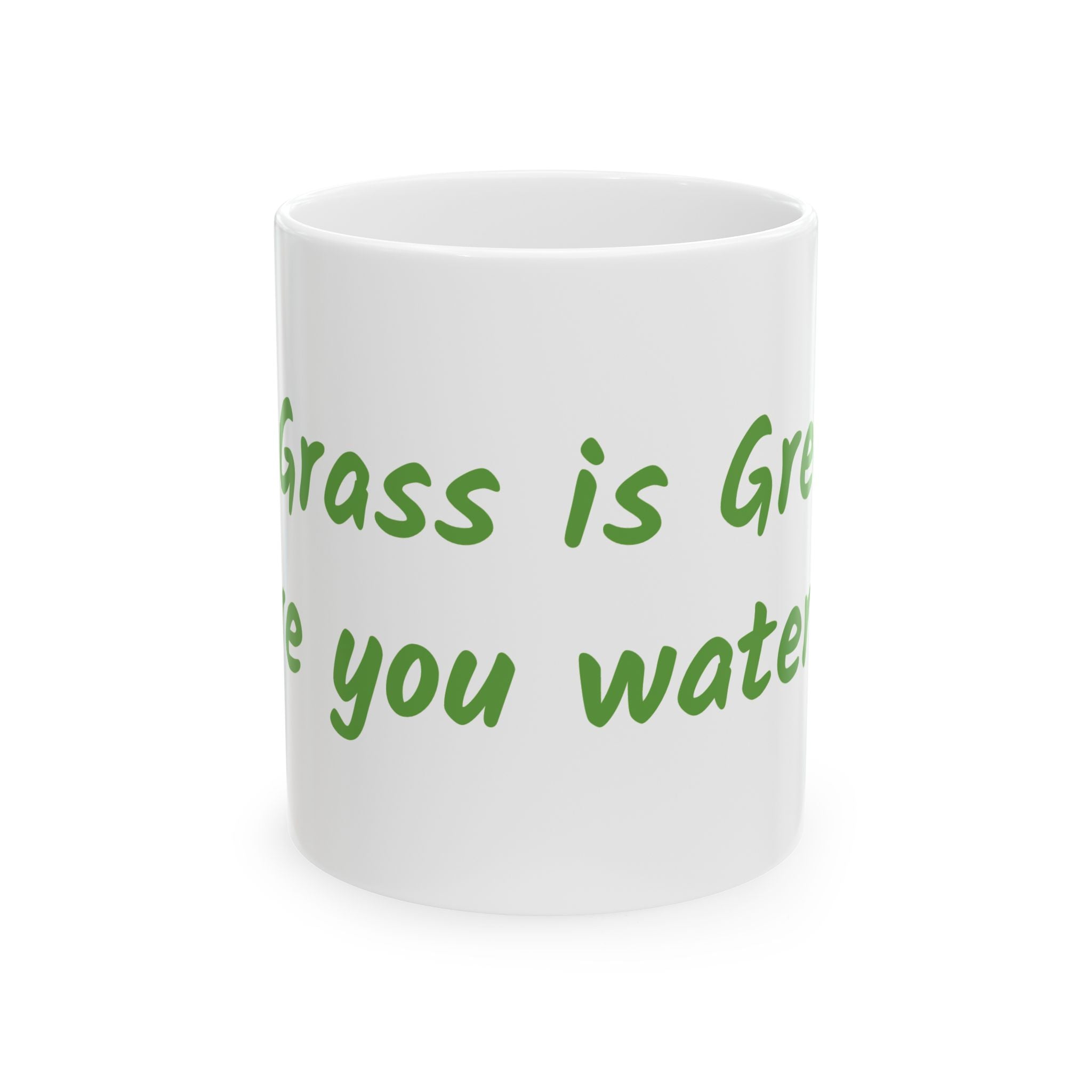 The grass is greener where you water it Ceramic Mug, (11oz, 15oz)