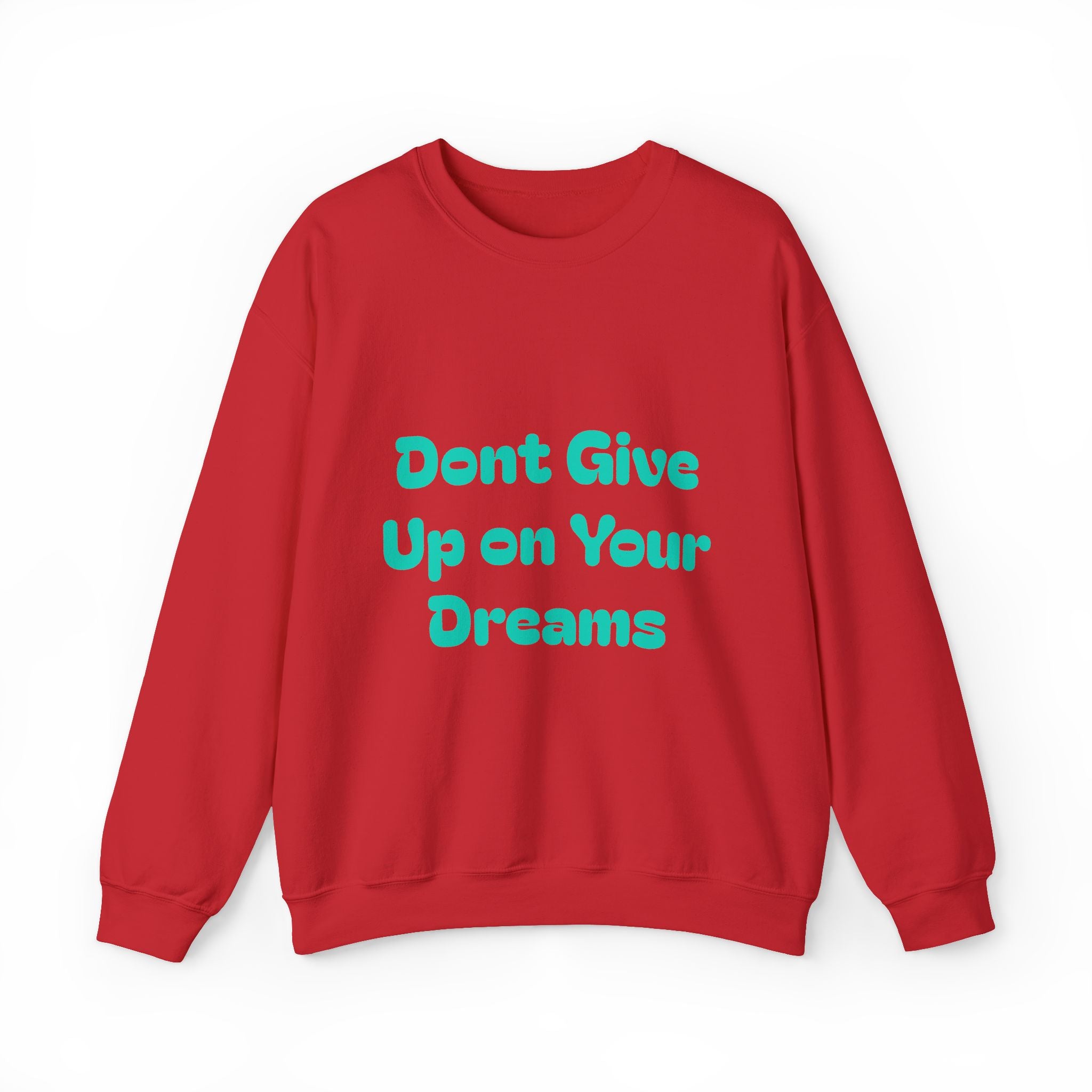 Don’t Give Up on your Dreams Sweatshirt