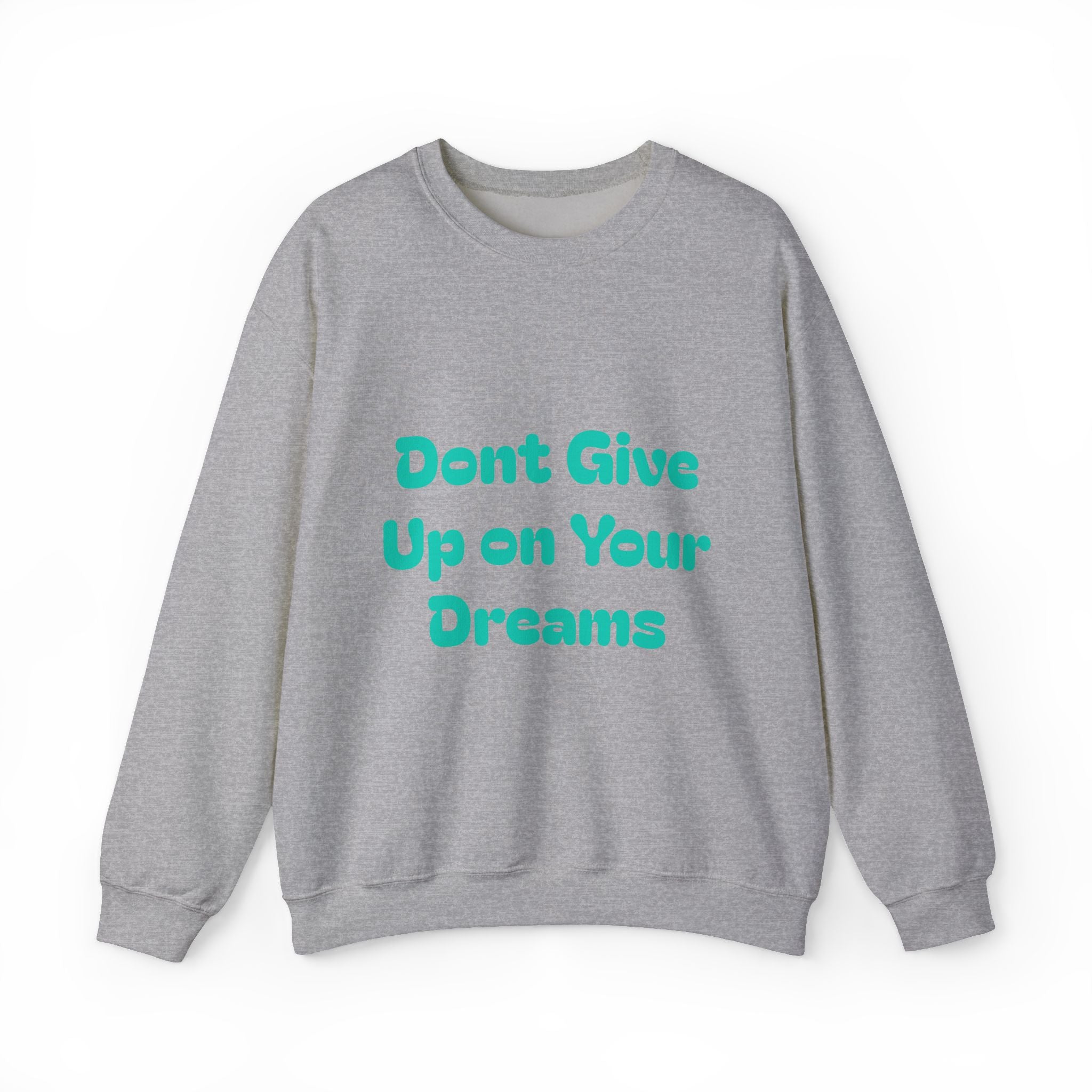 Don’t Give Up on your Dreams Sweatshirt