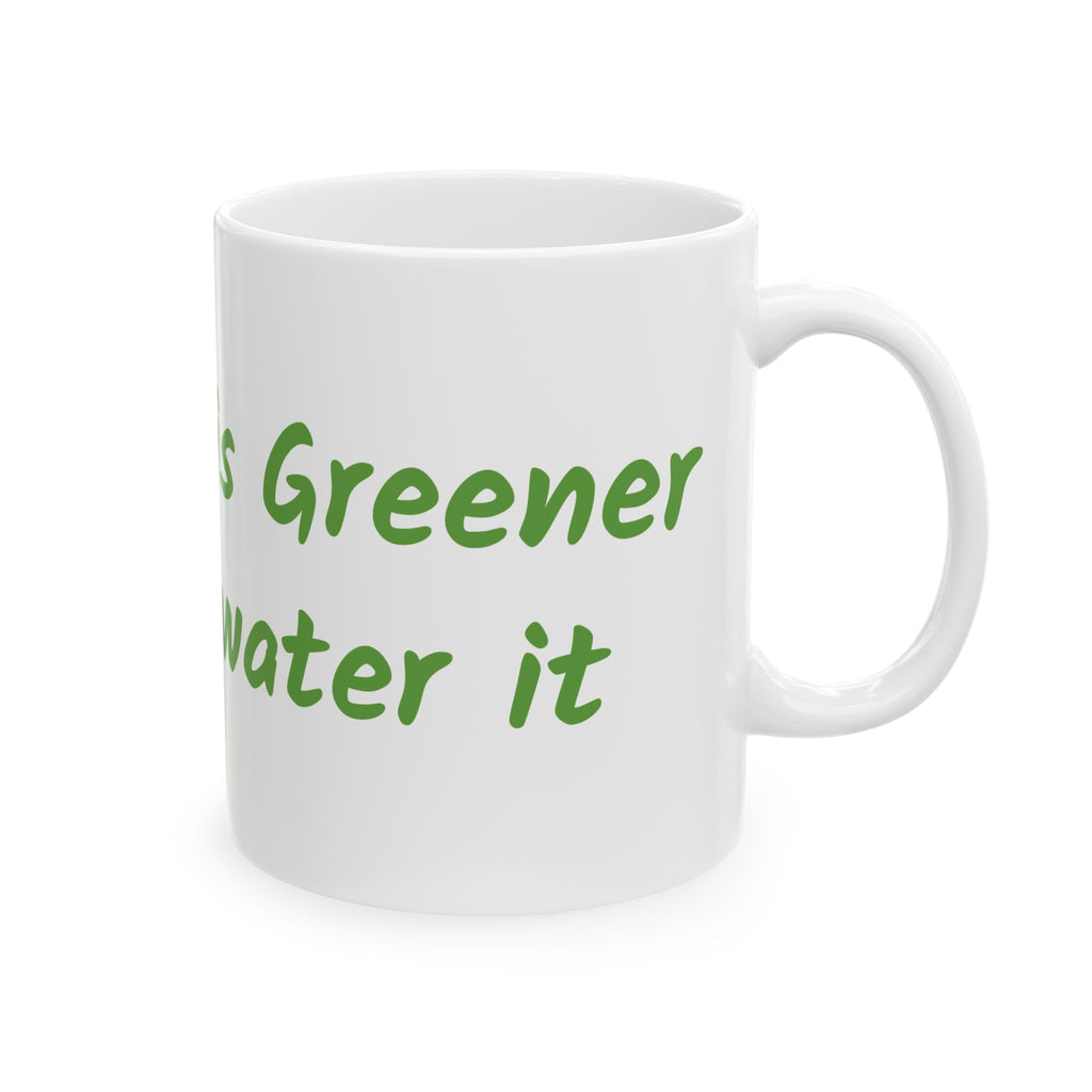 The grass is greener where you water it Ceramic Mug, (11oz, 15oz)
